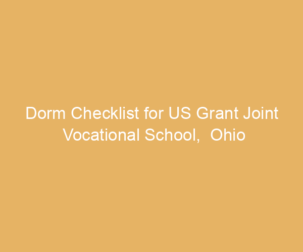Dorm Checklist for US Grant Joint Vocational School,  Ohio