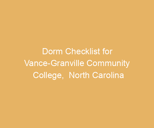 Dorm Checklist for Vance-Granville Community College,  North Carolina