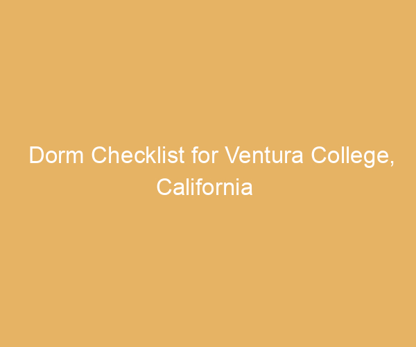 Dorm Checklist for Ventura College,  California