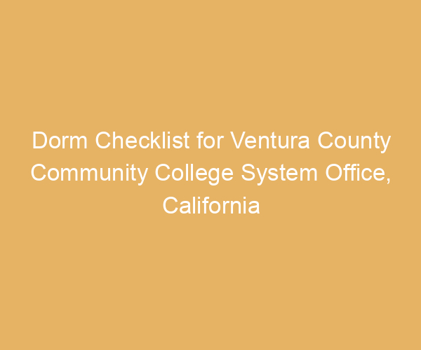 Dorm Checklist for Ventura County Community College System Office,  California