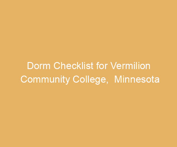 Dorm Checklist for Vermilion Community College,  Minnesota