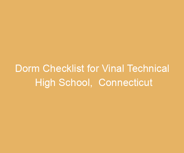 Dorm Checklist for Vinal Technical High School,  Connecticut