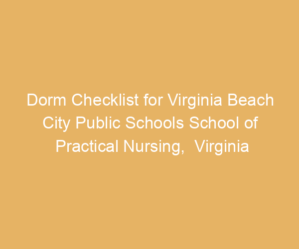 Dorm Checklist for Virginia Beach City Public Schools School of Practical Nursing,  Virginia