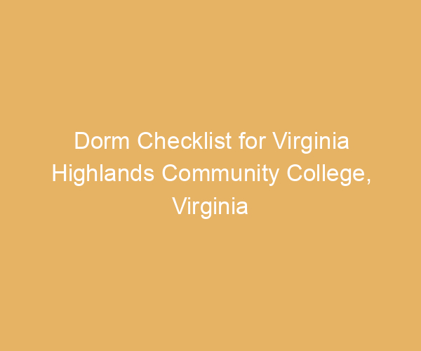 Dorm Checklist for Virginia Highlands Community College,  Virginia
