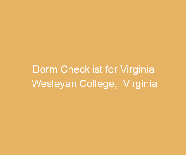 Dorm Checklist for Virginia Wesleyan College,  Virginia