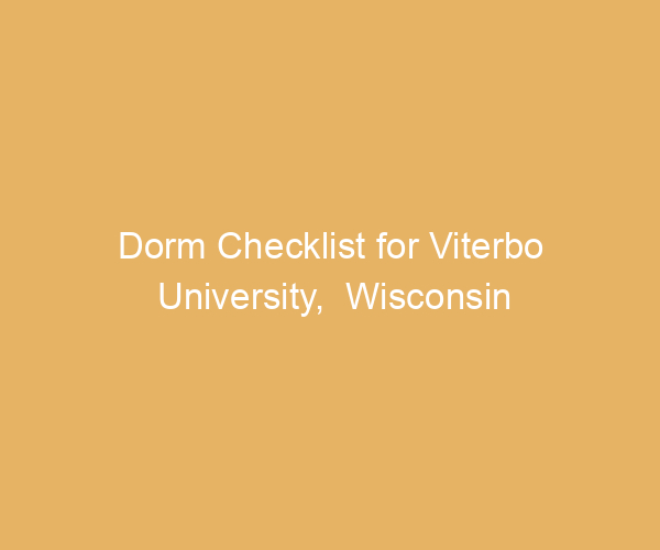 Dorm Checklist for Viterbo University,  Wisconsin