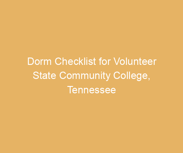 Dorm Checklist for Volunteer State Community College,  Tennessee