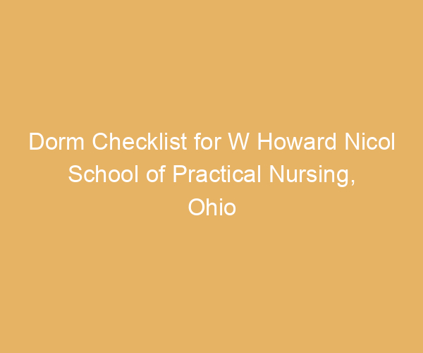 Dorm Checklist for W Howard Nicol School of Practical Nursing,  Ohio