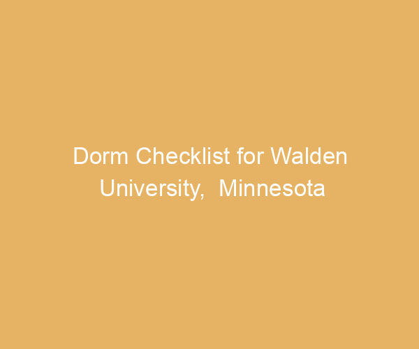 Dorm Checklist for Walden University,  Minnesota