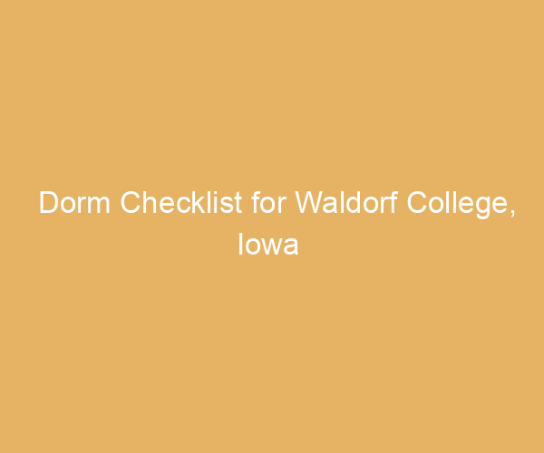 Dorm Checklist for Waldorf College,  Iowa