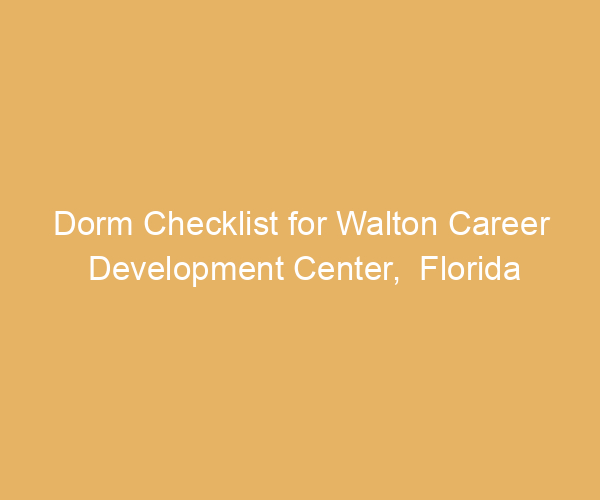 Dorm Checklist for Walton Career Development Center,  Florida