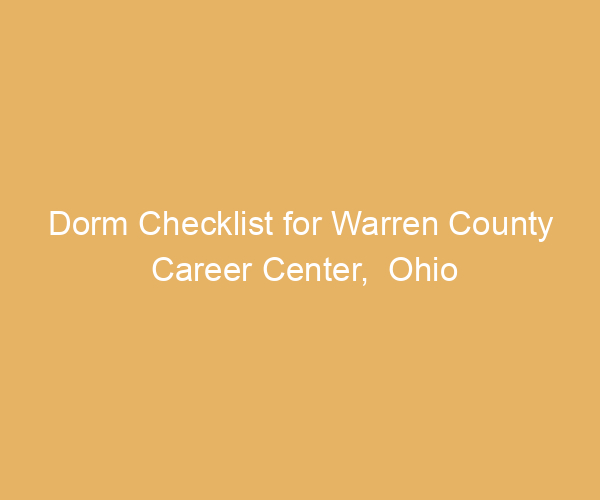 Dorm Checklist for Warren County Career Center,  Ohio