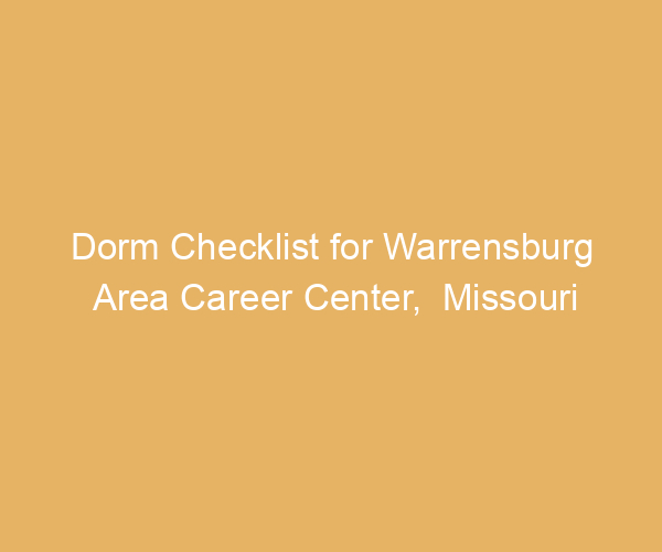 Dorm Checklist for Warrensburg Area Career Center,  Missouri
