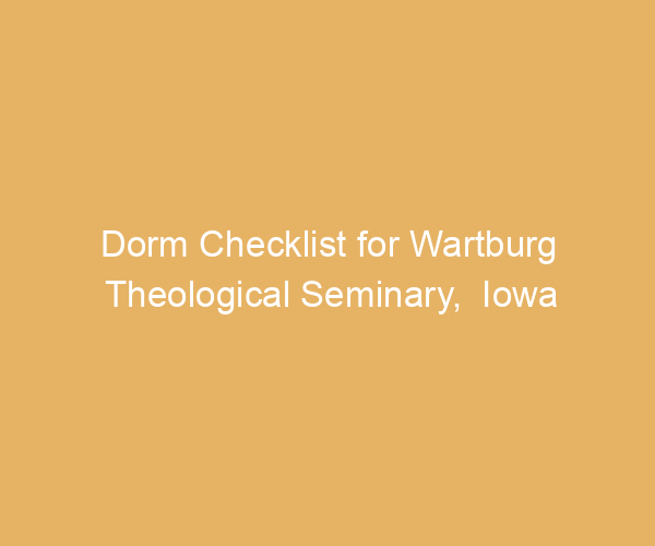 Dorm Checklist for Wartburg Theological Seminary,  Iowa