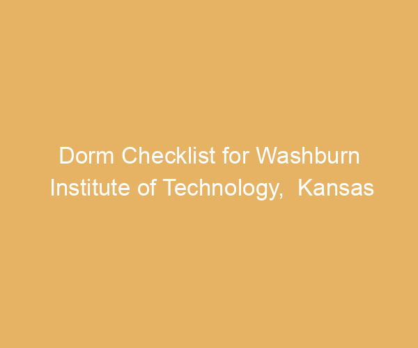 Dorm Checklist for Washburn Institute of Technology,  Kansas