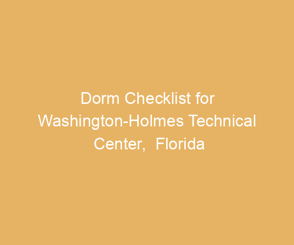 Dorm Checklist for Washington-Holmes Technical Center,  Florida