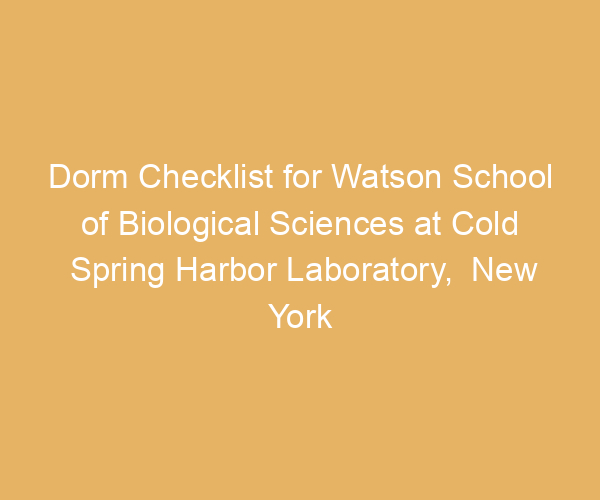 Dorm Checklist for Watson School of Biological Sciences at Cold Spring Harbor Laboratory,  New York