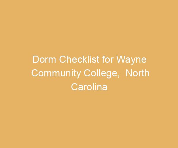 Dorm Checklist for Wayne Community College,  North Carolina