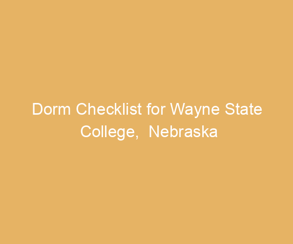 Dorm Checklist for Wayne State College,  Nebraska