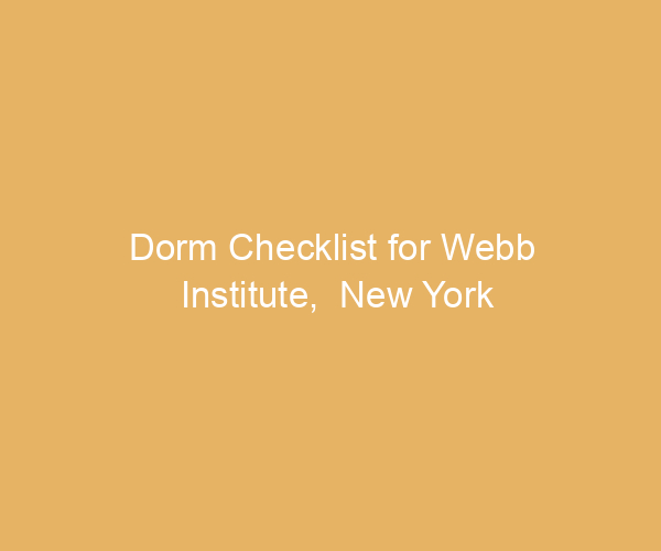 Dorm Checklist for Webb Institute,  New York