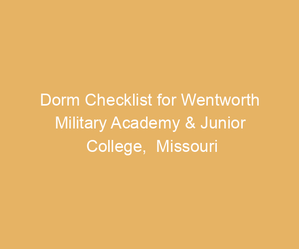 Dorm Checklist for Wentworth Military Academy & Junior College,  Missouri