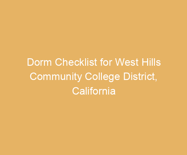 Dorm Checklist for West Hills Community College District,  California
