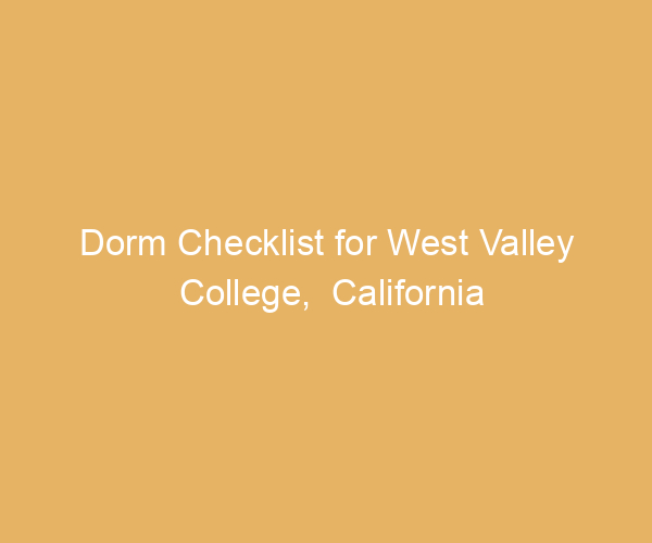 Dorm Checklist for West Valley College,  California