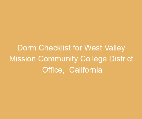 Dorm Checklist for West Valley Mission Community College District Office,  California