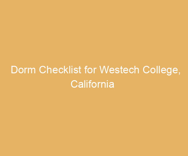 Dorm Checklist for Westech College,  California