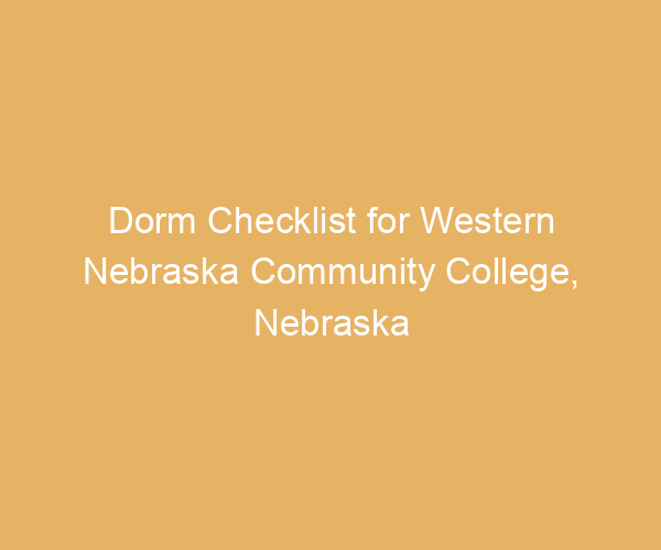 Dorm Checklist for Western Nebraska Community College,  Nebraska