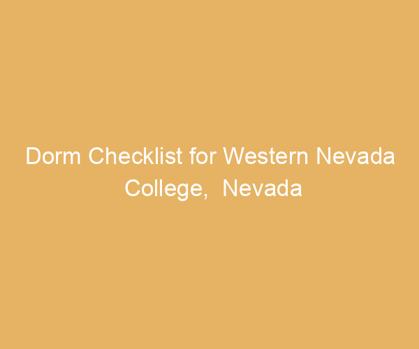 Dorm Checklist for Western Nevada College,  Nevada