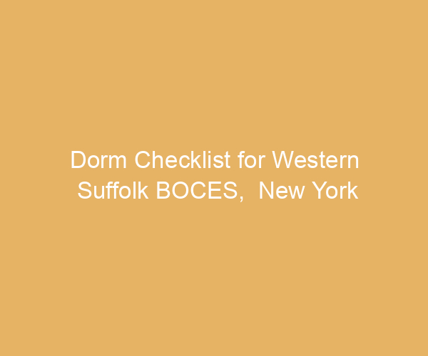 Dorm Checklist for Western Suffolk BOCES,  New York