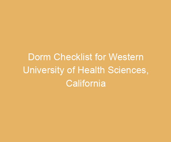 Dorm Checklist for Western University of Health Sciences,  California