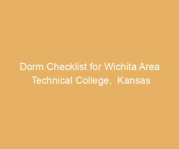 Dorm Checklist for Wichita Area Technical College,  Kansas
