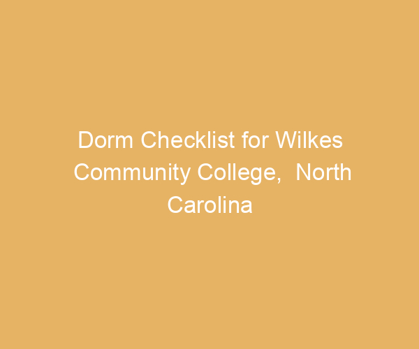 Dorm Checklist for Wilkes Community College,  North Carolina
