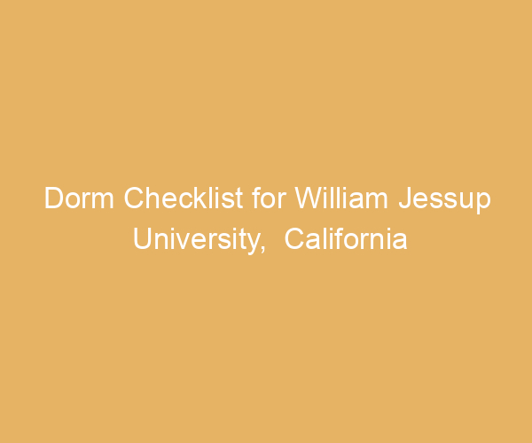 Dorm Checklist for William Jessup University,  California