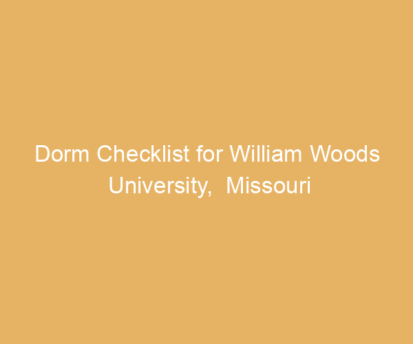 Dorm Checklist for William Woods University,  Missouri