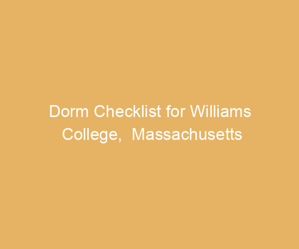 Dorm Checklist for Williams College,  Massachusetts
