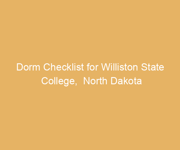 Dorm Checklist for Williston State College,  North Dakota