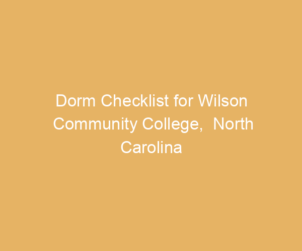 Dorm Checklist for Wilson Community College,  North Carolina