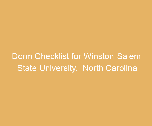 Dorm Checklist for Winston-Salem State University,  North Carolina