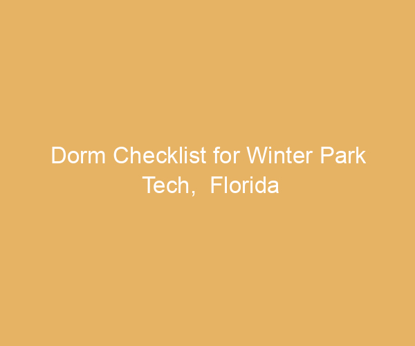 Dorm Checklist for Winter Park Tech,  Florida