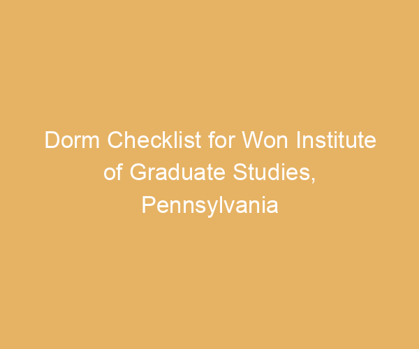 Dorm Checklist for Won Institute of Graduate Studies,  Pennsylvania