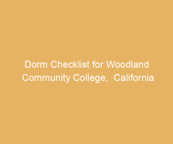 Dorm Checklist for Woodland Community College,  California