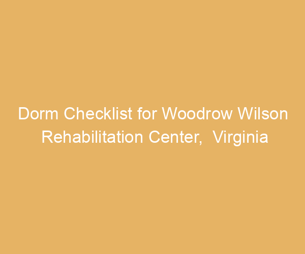 Dorm Checklist for Woodrow Wilson Rehabilitation Center,  Virginia