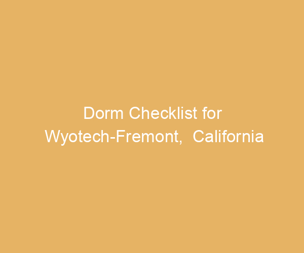 Dorm Checklist for Wyotech-Fremont,  California