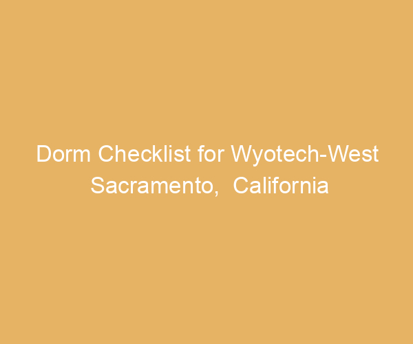 Dorm Checklist for Wyotech-West Sacramento,  California