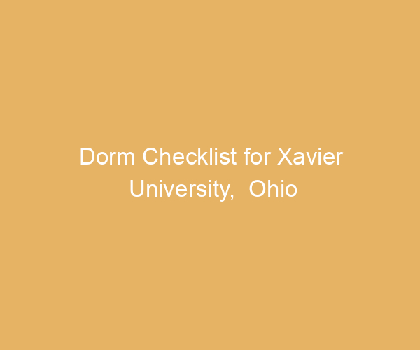 Dorm Checklist for Xavier University,  Ohio