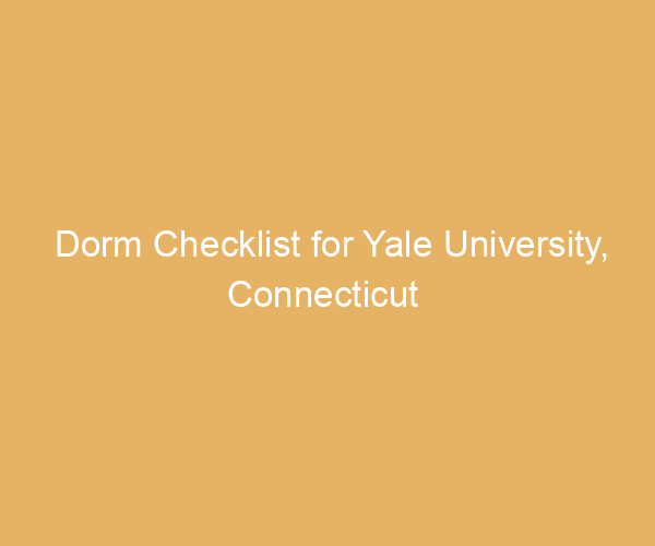 Dorm Checklist for Yale University,  Connecticut