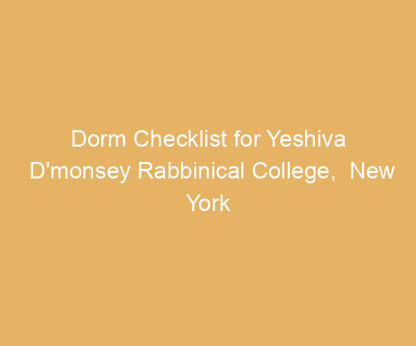 Dorm Checklist for Yeshiva D’monsey Rabbinical College,  New York